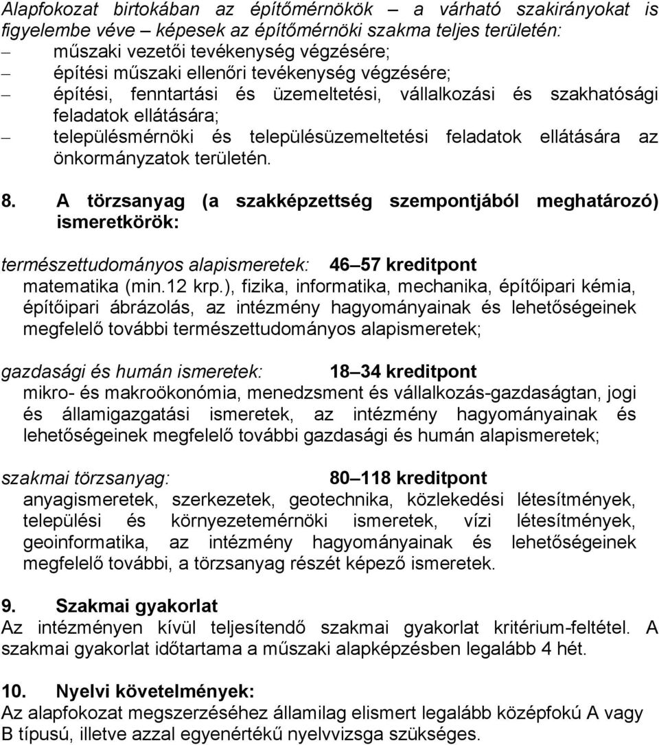 területén. 8. A törzsanyag (a szakképzettség szempontjából meghatározó) ismeretkörök: természettudományos alapismeretek: 46 57 kreditpont matematika (min.12 krp.