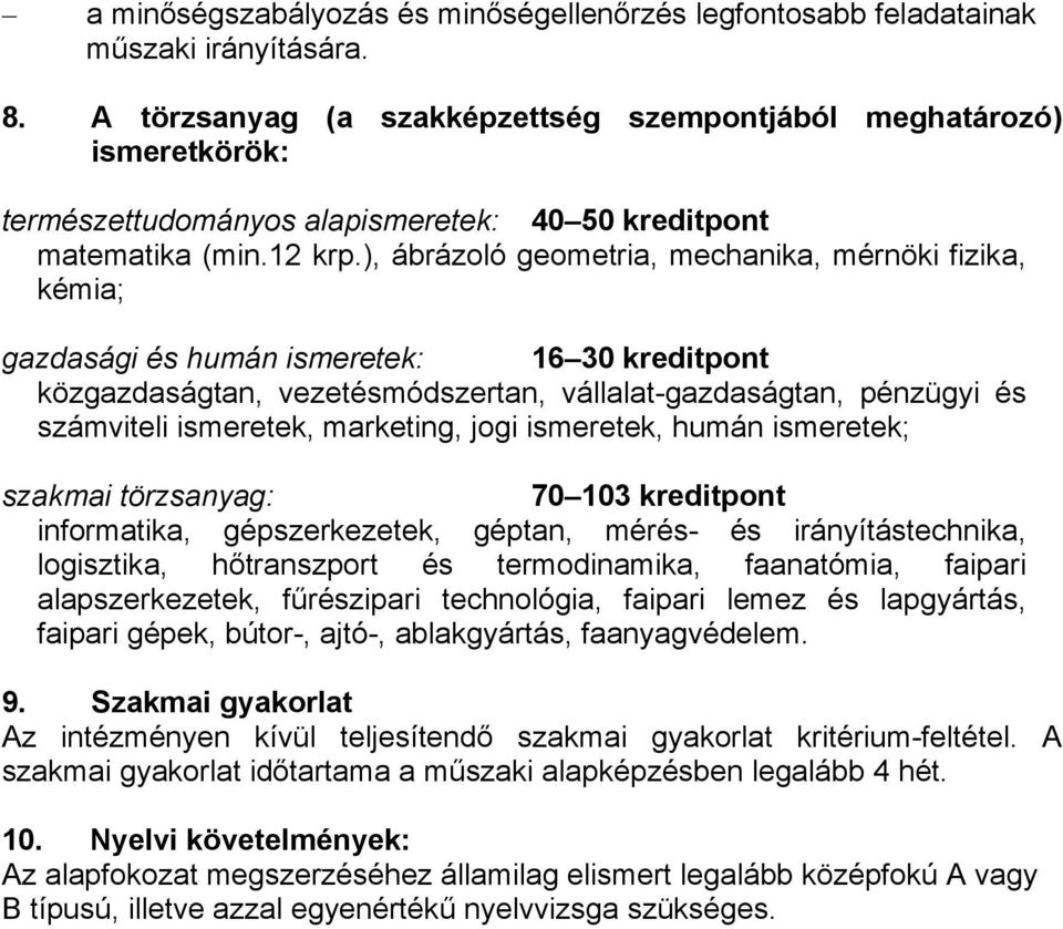 ), ábrázoló geometria, mechanika, mérnöki fizika, kémia; gazdasági és humán ismeretek: 16 30 kreditpont közgazdaságtan, vezetésmódszertan, vállalat-gazdaságtan, pénzügyi és számviteli ismeretek,