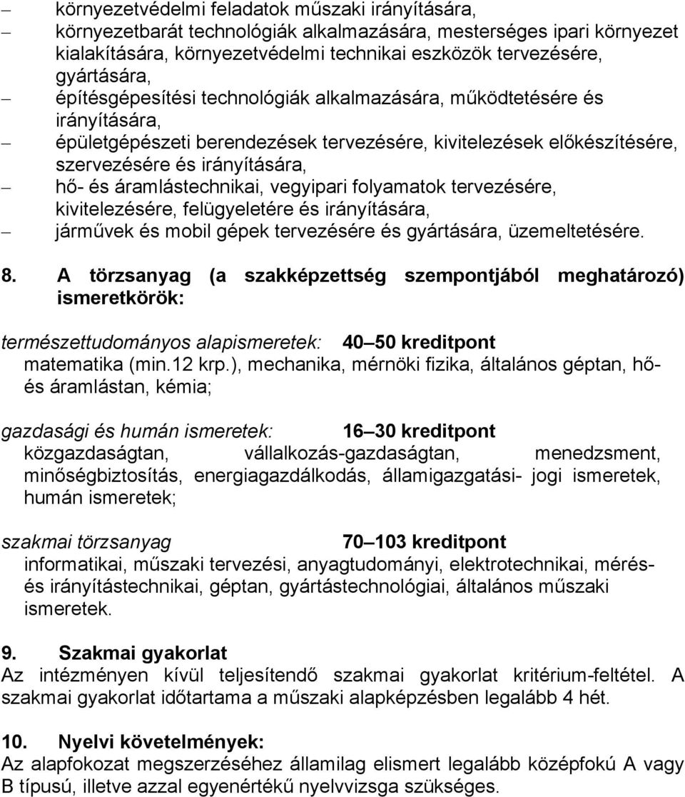 áramlástechnikai, vegyipari folyamatok tervezésére, kivitelezésére, felügyeletére és irányítására, járművek és mobil gépek tervezésére és gyártására, üzemeltetésére. 8.