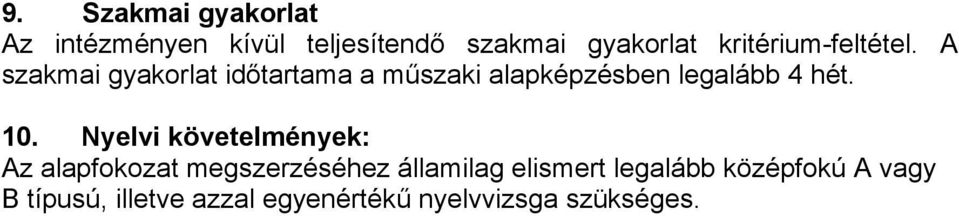 A szakmai gyakorlat időtartama a műszaki alapképzésben legalább 4 hét. 10.