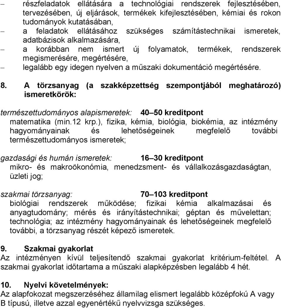 megértésére. 8. A törzsanyag (a szakképzettség szempontjából meghatározó) ismeretkörök: természettudományos alapismeretek: 40 50 kreditpont matematika (min.12 krp.