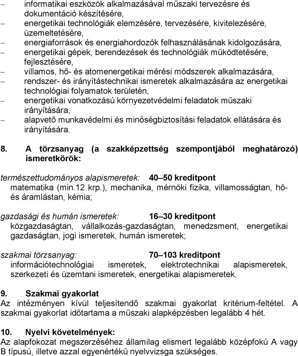 rendszer- és irányítástechnikai ismeretek alkalmazására az energetikai technológiai folyamatok területén, energetikai vonatkozású környezetvédelmi feladatok műszaki irányítására, alapvető