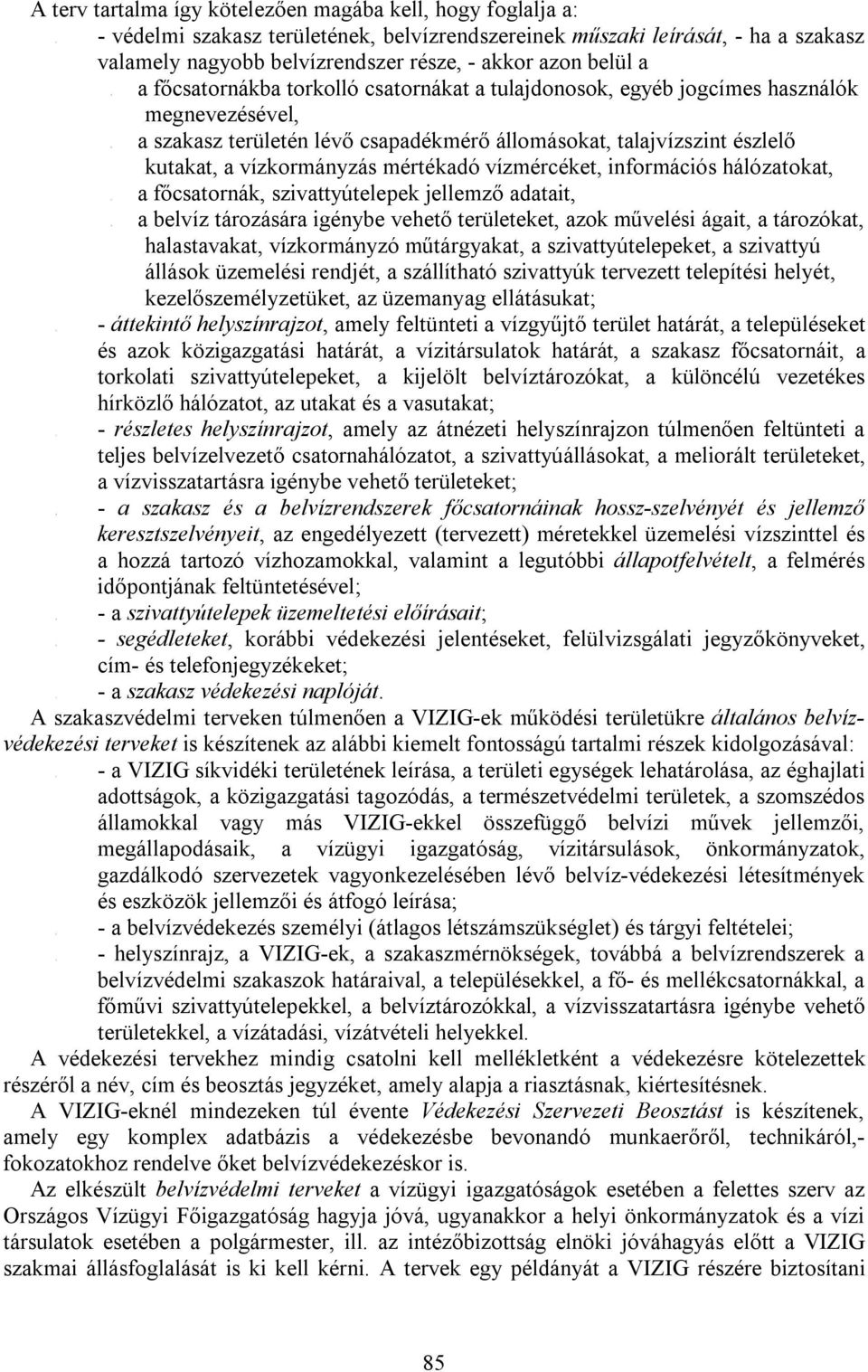 -  - a) a b) a c) a d) a A terv tartalma így kötelezően magába kell, hogy foglalja a: védelmi szakasz területének, belvízrendszereinek műszaki leírását, - ha a szakasz valamely nagyobb belvízrendszer