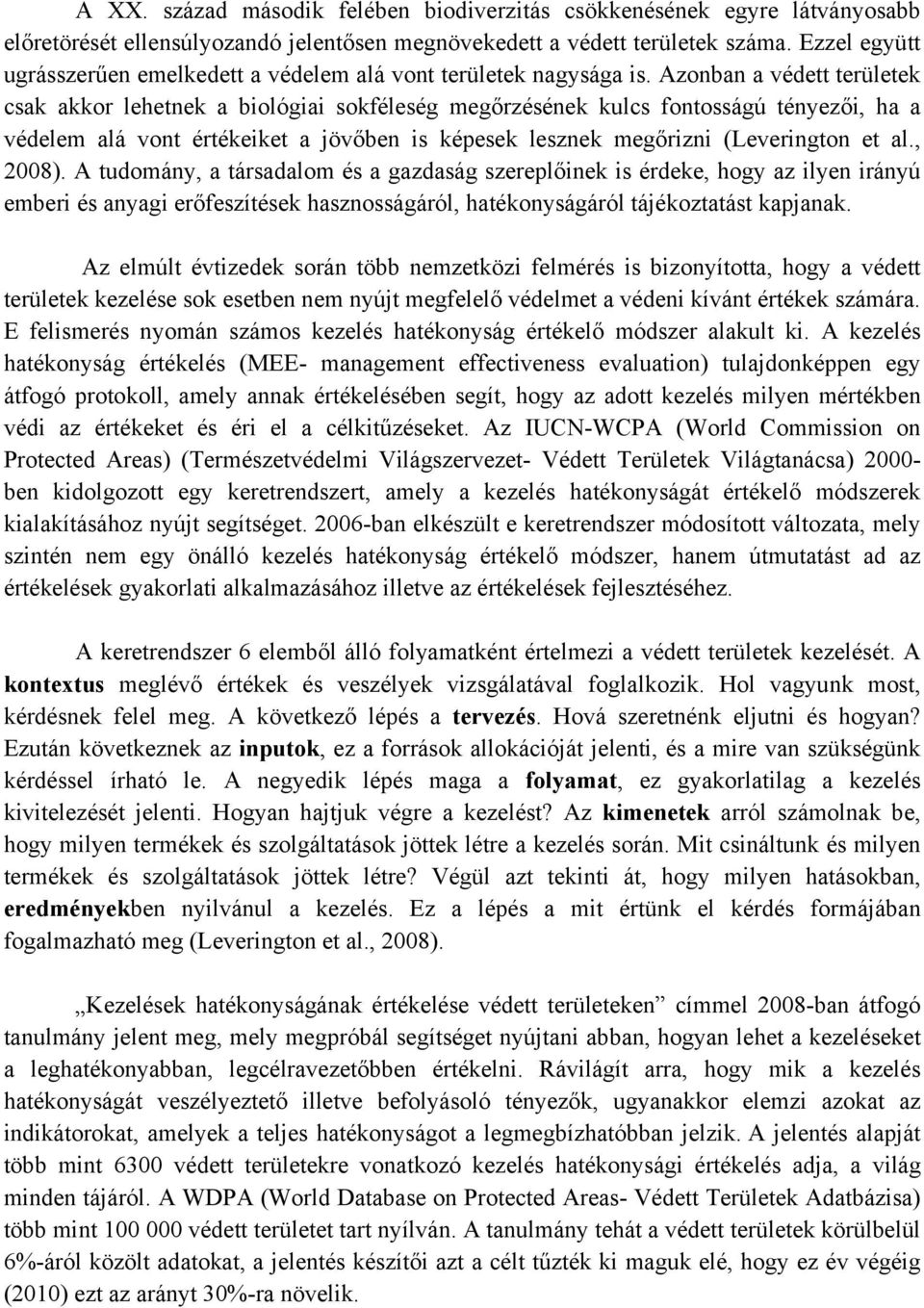 Azonban a védett területek csak akkor lehetnek a biológiai sokféleség megőrzésének kulcs fontosságú tényezői, ha a védelem alá vont értékeiket a jövőben is képesek lesznek megőrizni (Leverington et