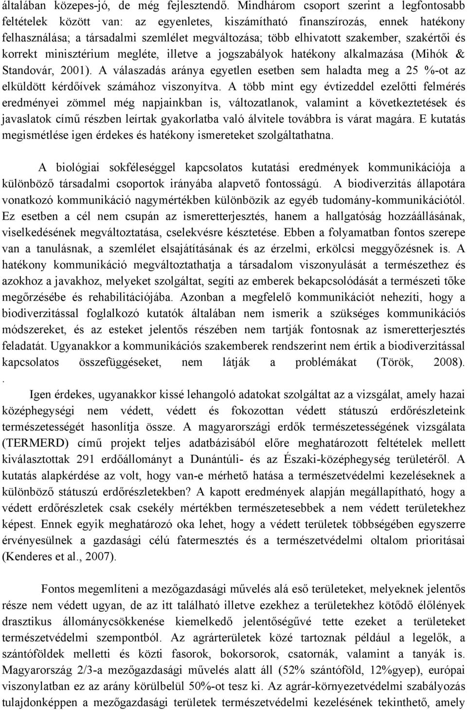 szakember, szakértői és korrekt minisztérium megléte, illetve a jogszabályok hatékony alkalmazása (Mihók & Standovár, 2001).