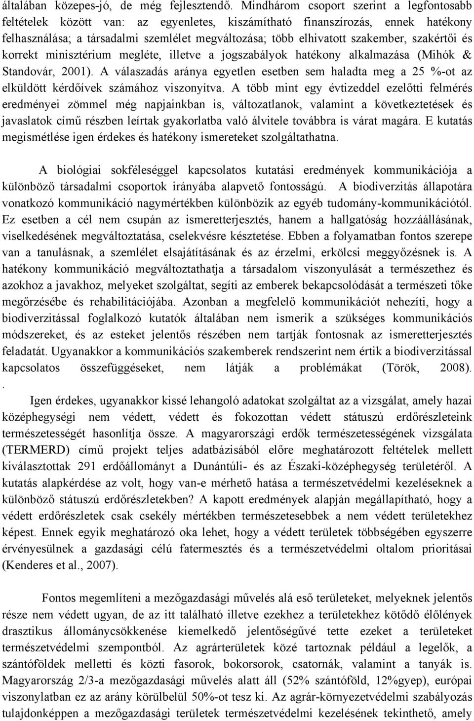 szakember, szakértői és korrekt minisztérium megléte, illetve a jogszabályok hatékony alkalmazása (Mihók & Standovár, 2001).