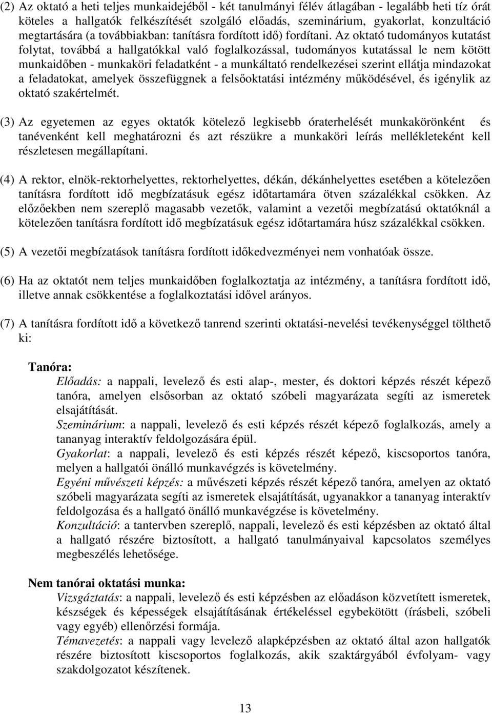 Az oktató tudományos kutatást folytat, továbbá a hallgatókkal való foglalkozással, tudományos kutatással le nem kötött munkaidben - munkaköri feladatként - a munkáltató rendelkezései szerint ellátja