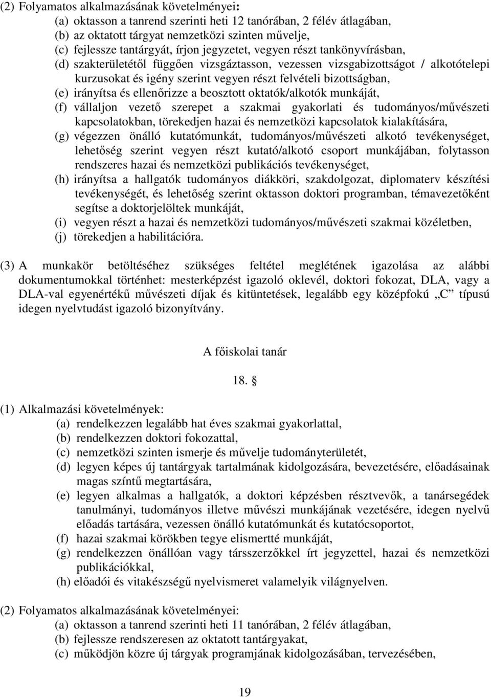 irányítsa és ellenrizze a beosztott oktatók/alkotók munkáját, (f) vállaljon vezet szerepet a szakmai gyakorlati és tudományos/mvészeti kapcsolatokban, törekedjen hazai és nemzetközi kapcsolatok
