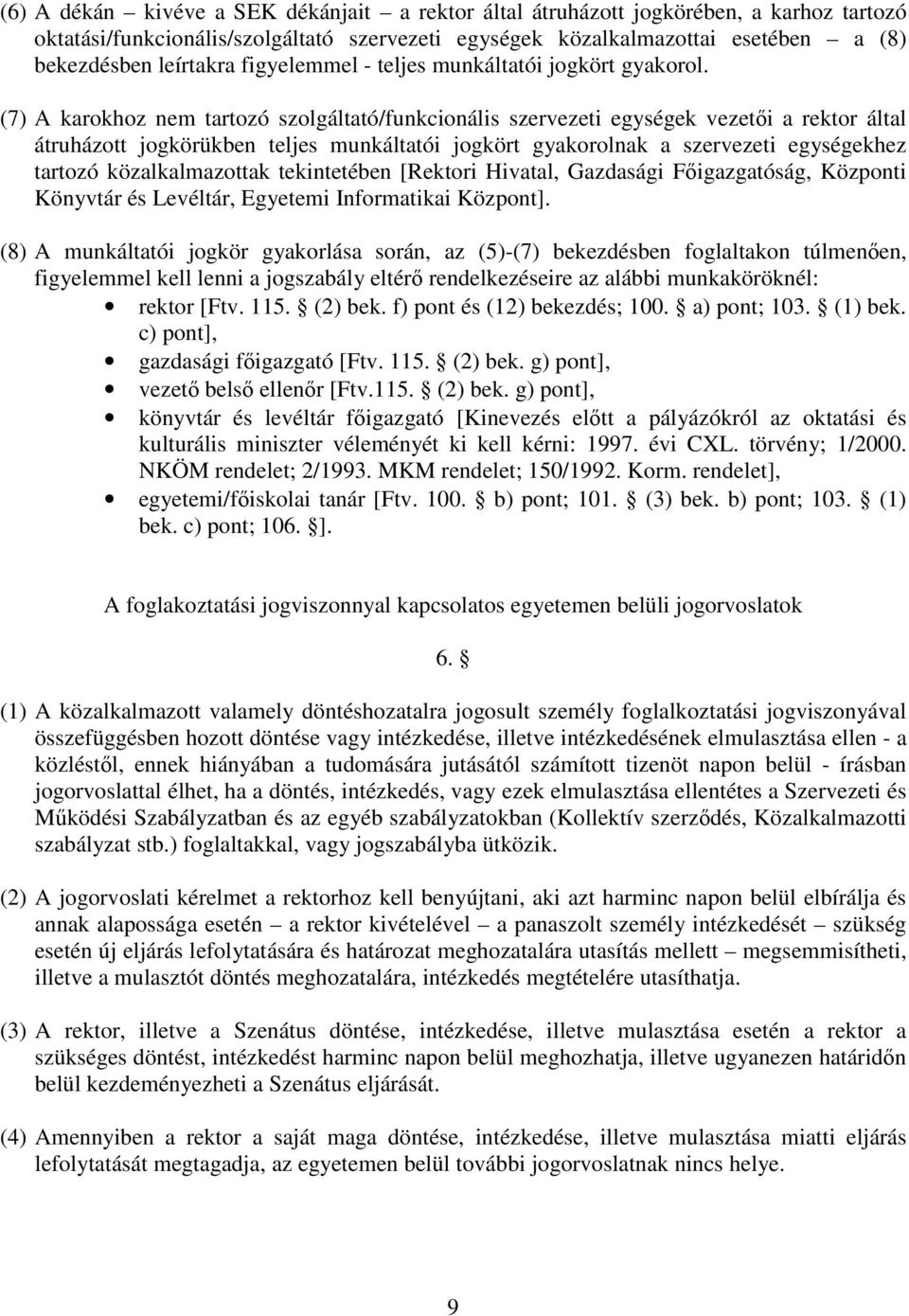 (7) A karokhoz nem tartozó szolgáltató/funkcionális szervezeti egységek vezeti a rektor által átruházott jogkörükben teljes munkáltatói jogkört gyakorolnak a szervezeti egységekhez tartozó