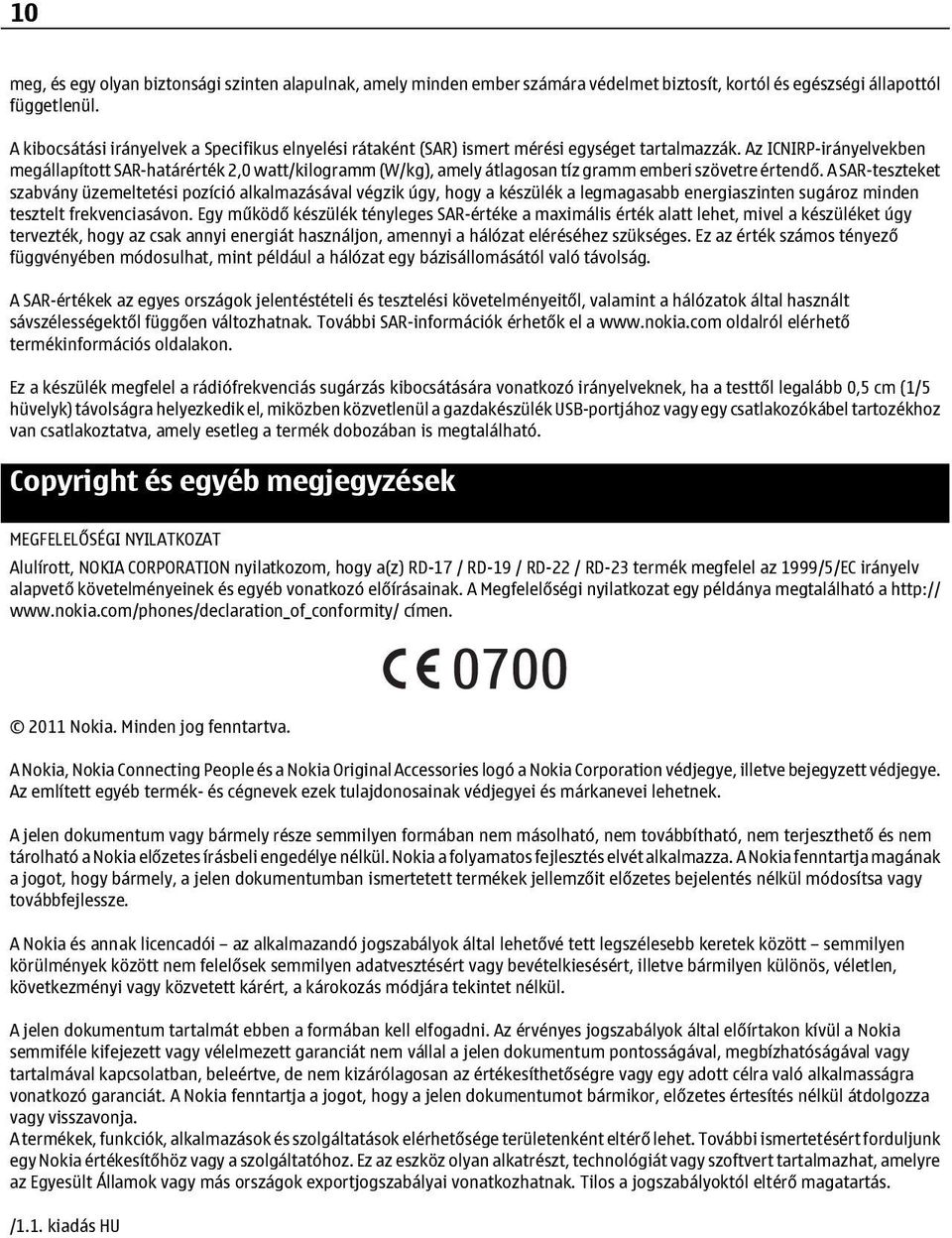 Az ICNIRP-irányelvekben megállapított SAR-határérték 2,0 watt/kilogramm (W/kg), amely átlagosan tíz gramm emberi szövetre értendő.