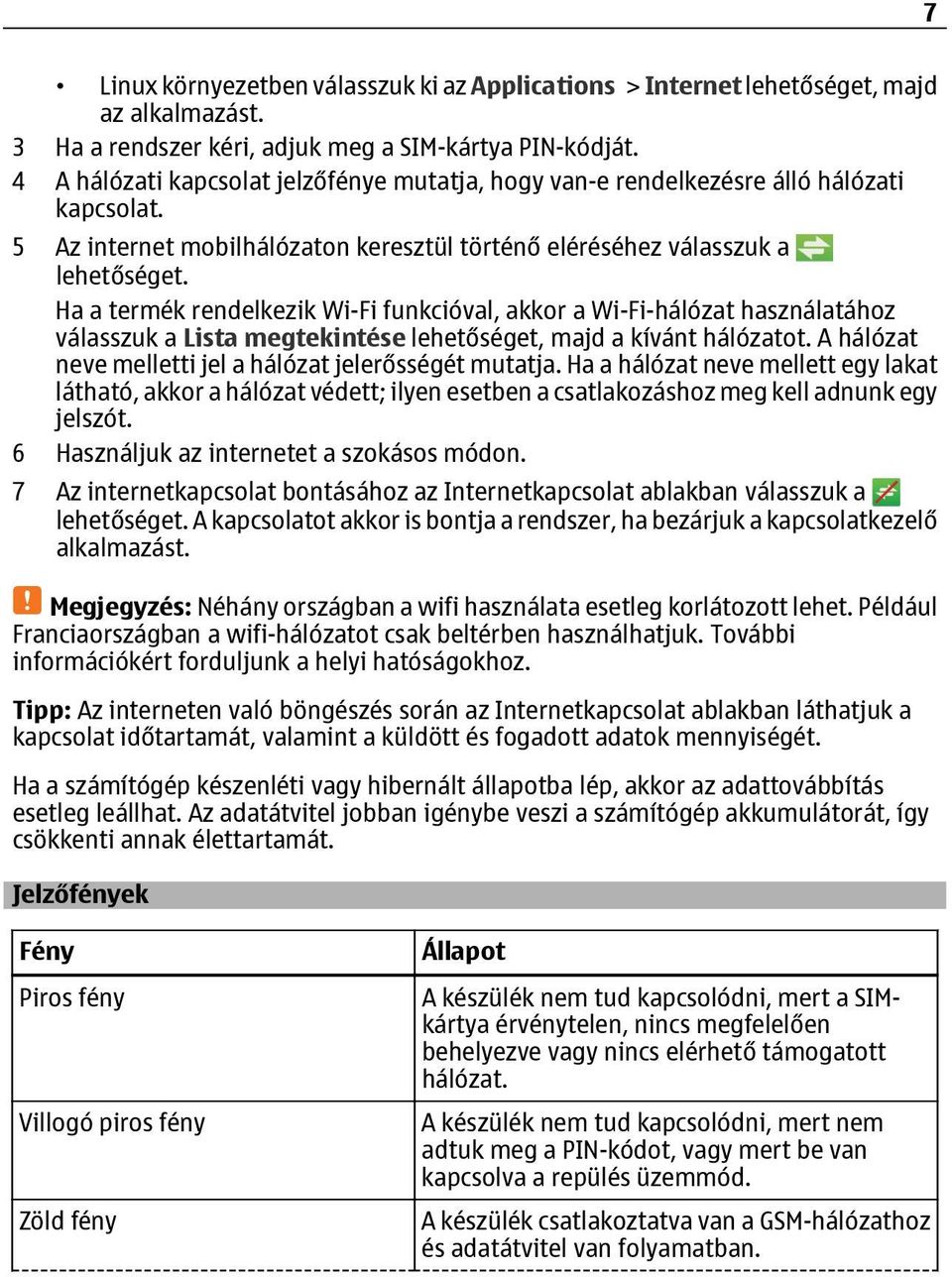 Ha a termék rendelkezik Wi-Fi funkcióval, akkor a Wi-Fi-hálózat használatához válasszuk a Lista megtekintése lehetőséget, majd a kívánt hálózatot.