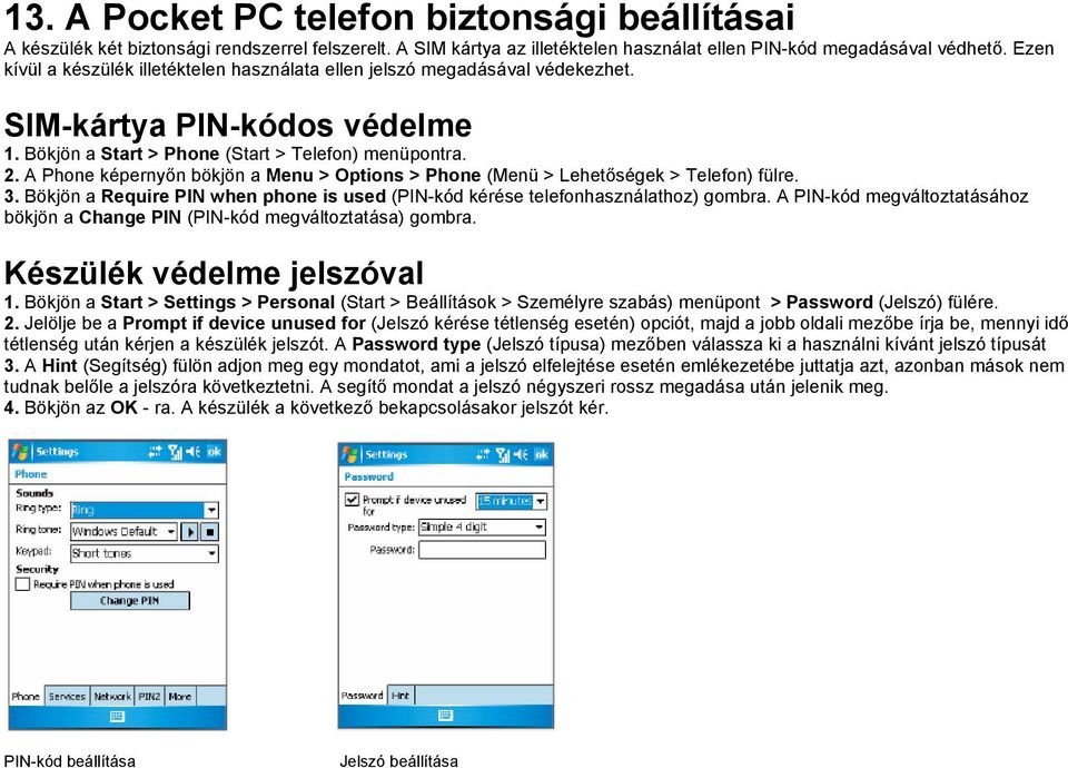 A Phone képernyőn bökjön a Menu > Options > Phone (Menü > Lehetőségek > Telefon) fülre. 3. Bökjön a Require PIN when phone is used (PIN-kód kérése telefonhasználathoz) gombra.