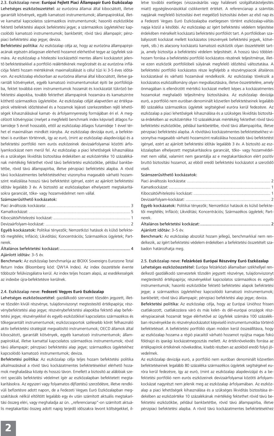 instrumentumok; bankbetét; rövid távú állampapír; pénzpiaci befektetési alap jegye; deviza.