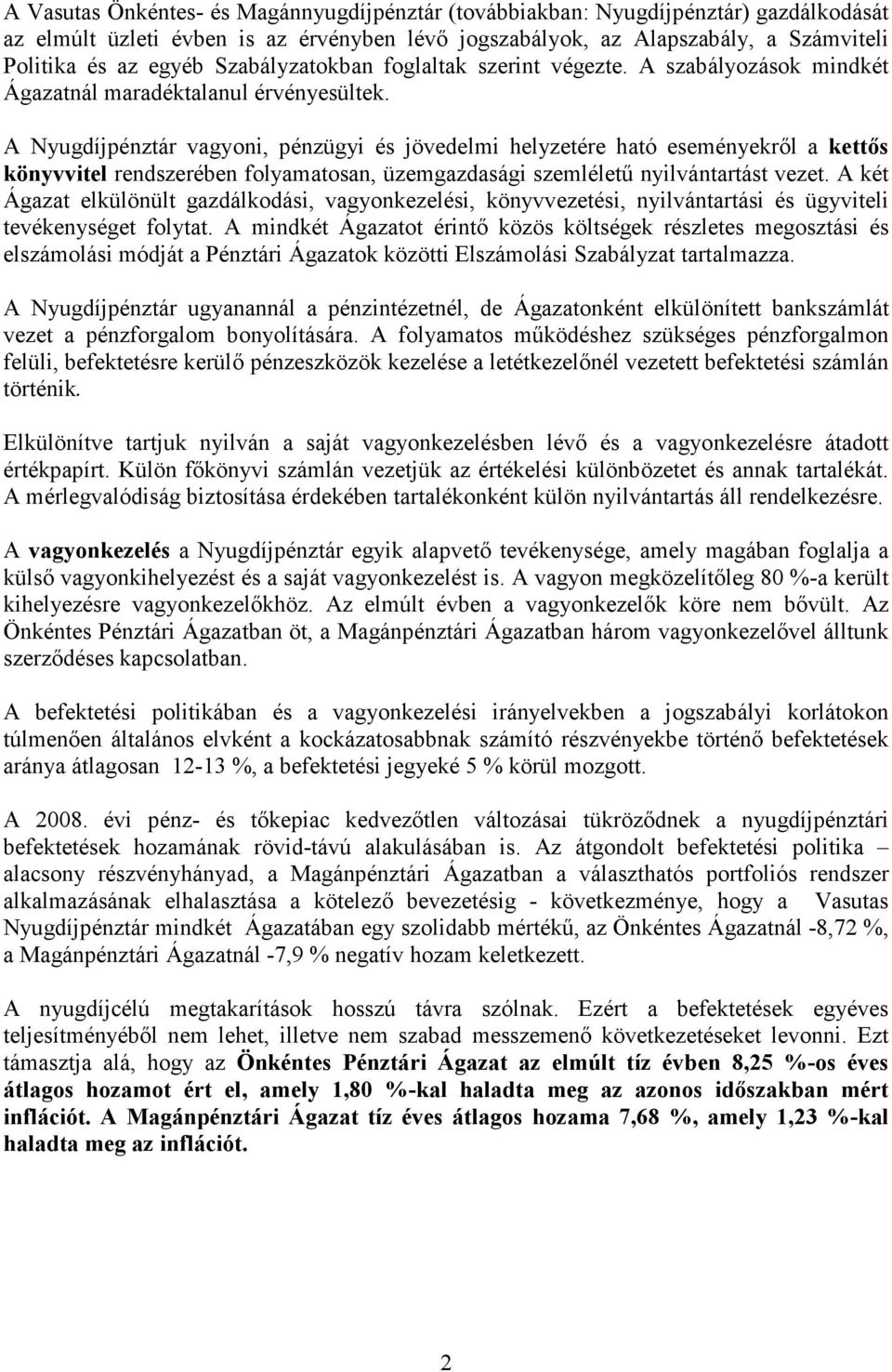 A Nyugdíjpénztár vagyoni, pénzügyi és jövedelmi helyzetére ható eseményekrıl a kettıs könyvvitel rendszerében folyamatosan, üzemgazdasági szemlélető nyilvántartást vezet.