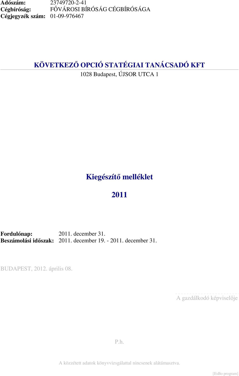 Beszámolási időszak: 2011. december 31. 2011. december 19. - 2011. december 31. BUDAPEST, 2012.