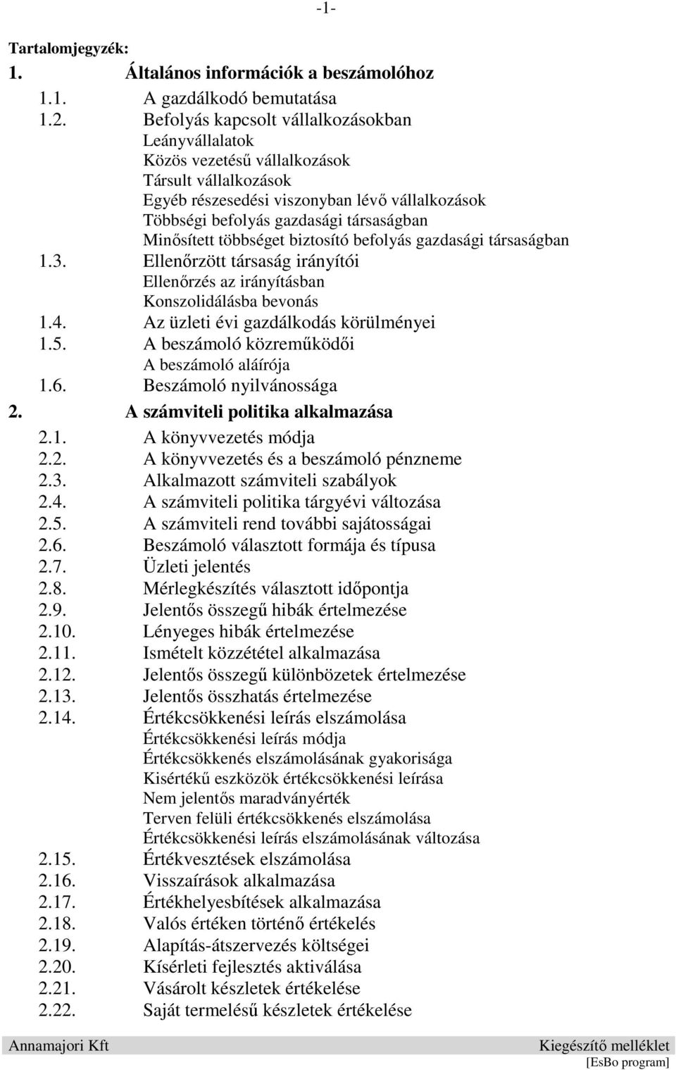 Minősített többséget biztosító befolyás gazdasági társaságban 1.3. Ellenőrzött társaság irányítói Ellenőrzés az irányításban Konszolidálásba bevonás 1.4. Az üzleti évi gazdálkodás körülményei 1.5.