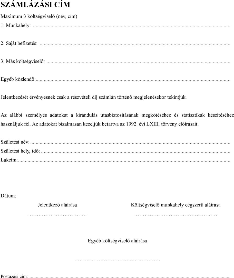 Az alábbi személyes adatokat a kirándulás utasbiztosításának megkötéséhez és statisztikák készítéséhez használjuk fel.