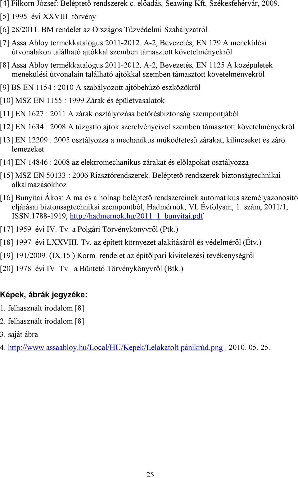 A-2, Bevezetés, EN 179 A menekülési útvonalakon található ajtókkal szemben támasztott követelményekről [8] Assa Abloy termékkatalógus 2011-2012.