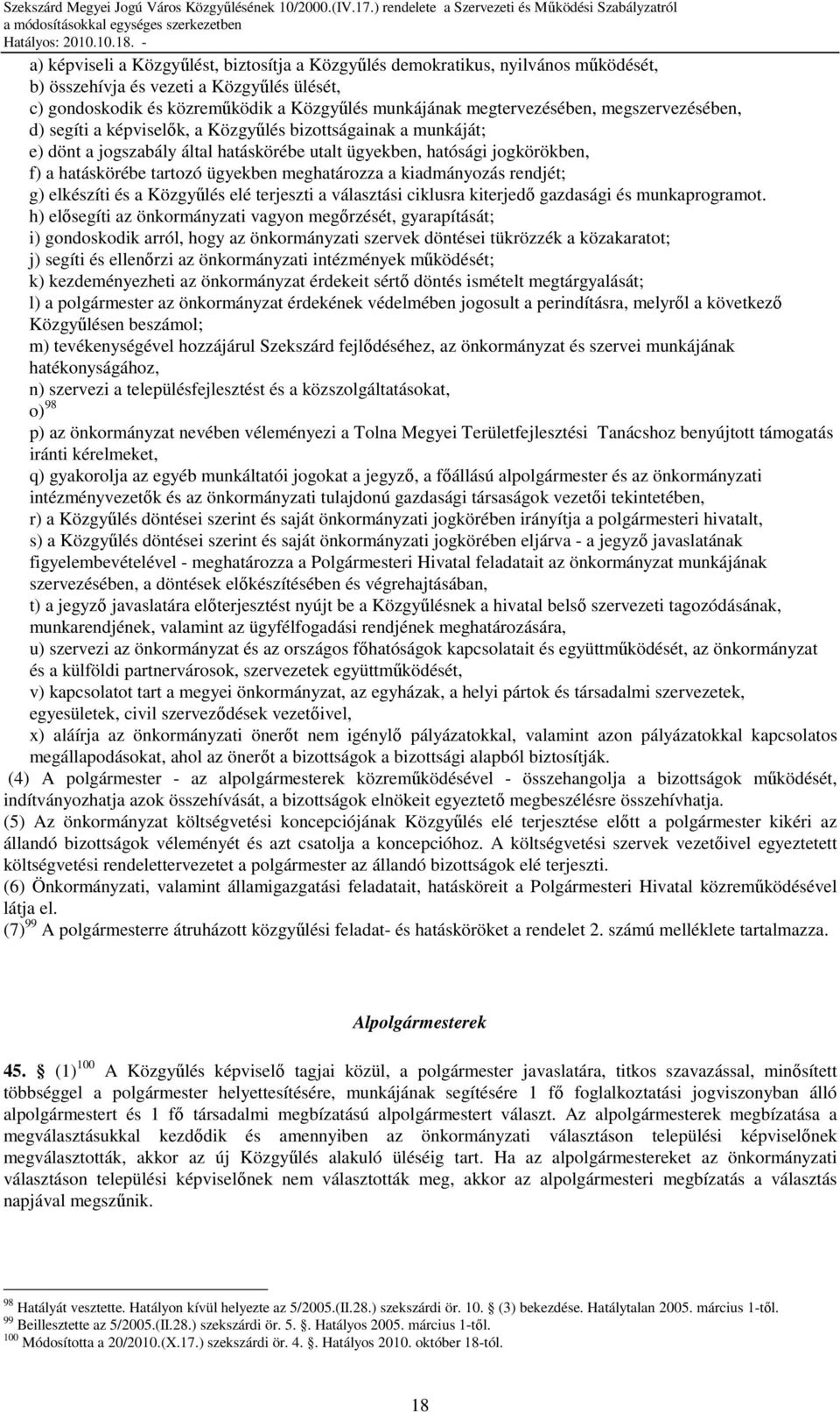 meghatározza a kiadmányozás rendjét; g) elkészíti és a Közgyőlés elé terjeszti a választási ciklusra kiterjedı gazdasági és munkaprogramot.