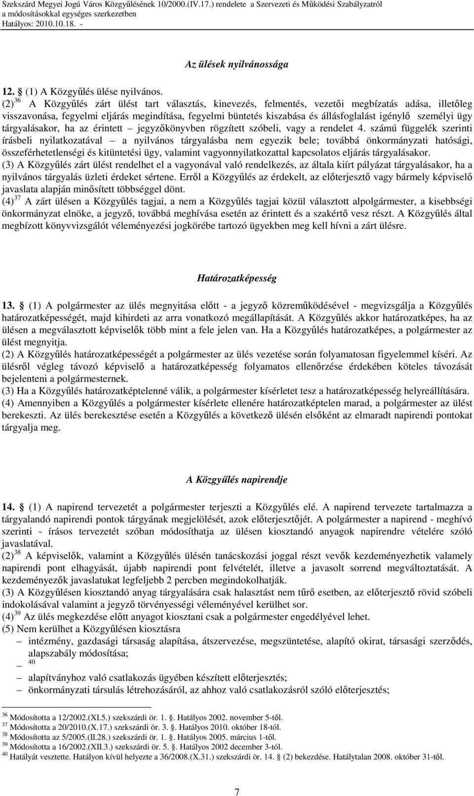 igénylı személyi ügy tárgyalásakor, ha az érintett jegyzıkönyvben rögzített szóbeli, vagy a rendelet 4.