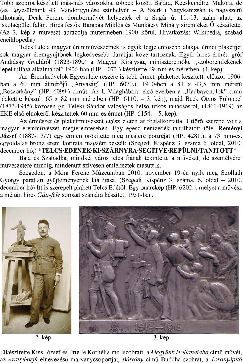 Híres festők Barabás Miklós és Munkácsy Mihály síremlékét Ő készítette. (Az 2. kép a művészt ábrázolja műtermében 1900 körül.