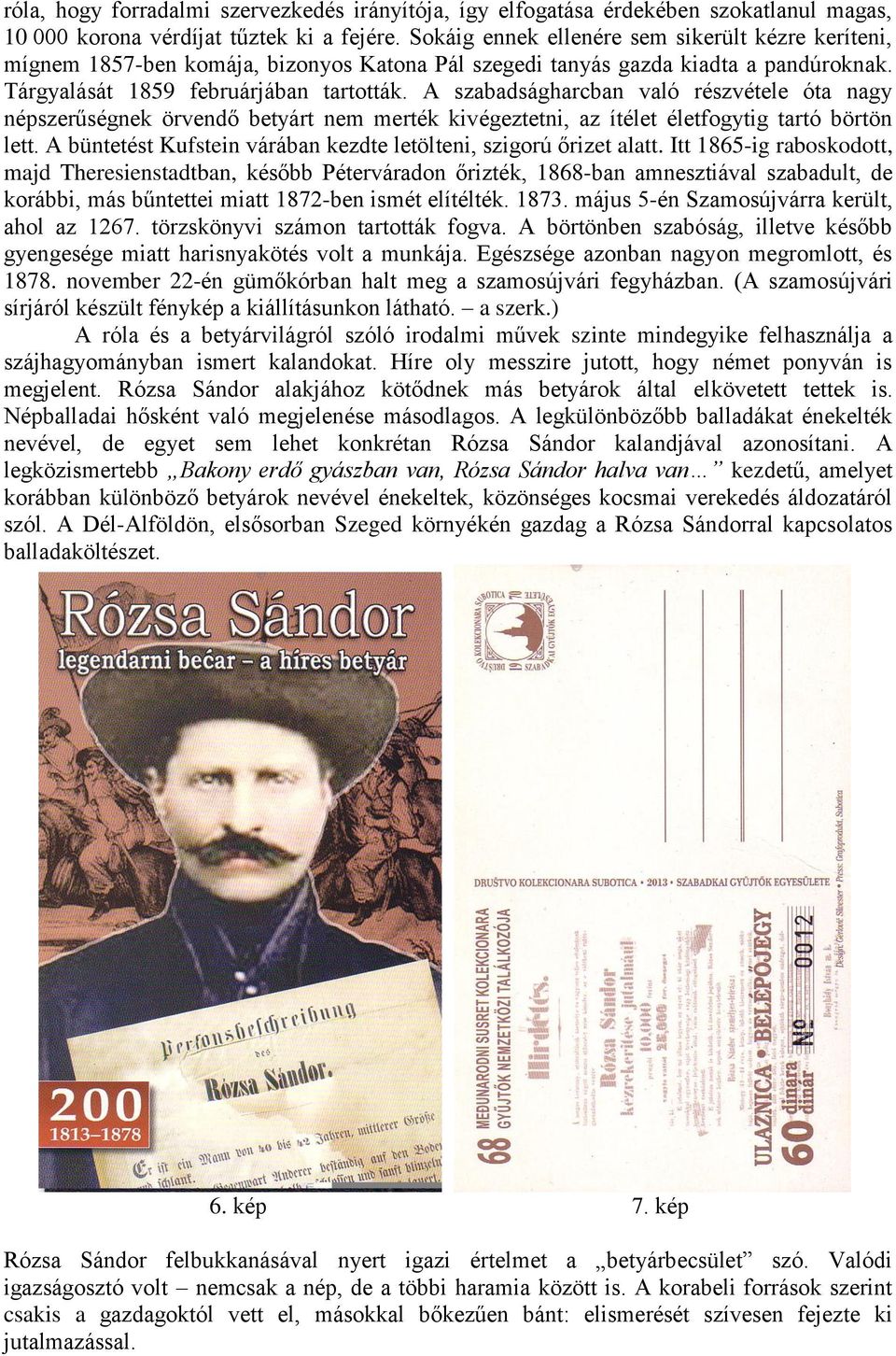 A szabadságharcban való részvétele óta nagy népszerűségnek örvendő betyárt nem merték kivégeztetni, az ítélet életfogytig tartó börtön lett.