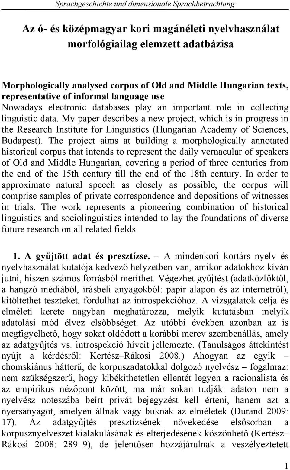 My paper describes a new project, which is in progress in the Research Institute for Linguistics (Hungarian Academy of Sciences, Budapest).