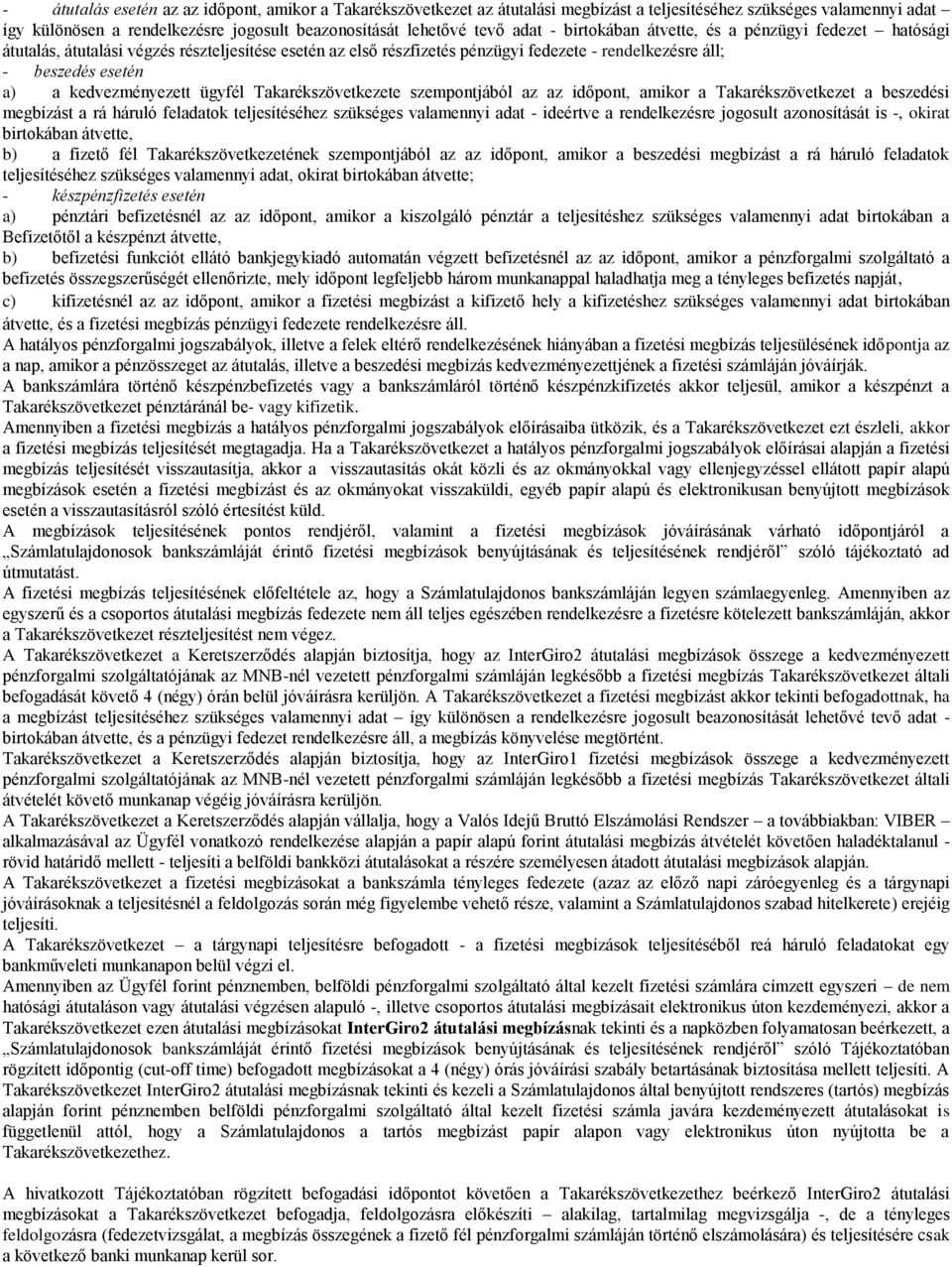 kedvezményezett ügyfél Takarékszövetkezete szempontjából az az időpont, amikor a Takarékszövetkezet a beszedési megbízást a rá háruló feladatok teljesítéséhez szükséges valamennyi adat - ideértve a