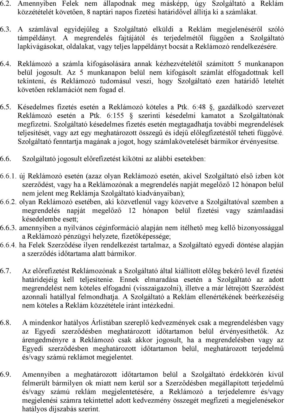 A megrendelés fajtájától és terjedelmétől függően a Szolgáltató lapkivágásokat, oldalakat, vagy teljes lappéldányt bocsát a Reklámozó rendelkezésére. 6.4.