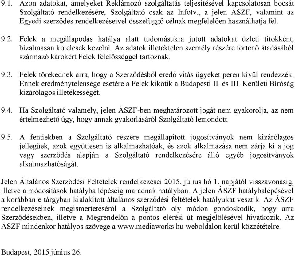 Felek a megállapodás hatálya alatt tudomásukra jutott adatokat üzleti titokként, bizalmasan kötelesek kezelni.