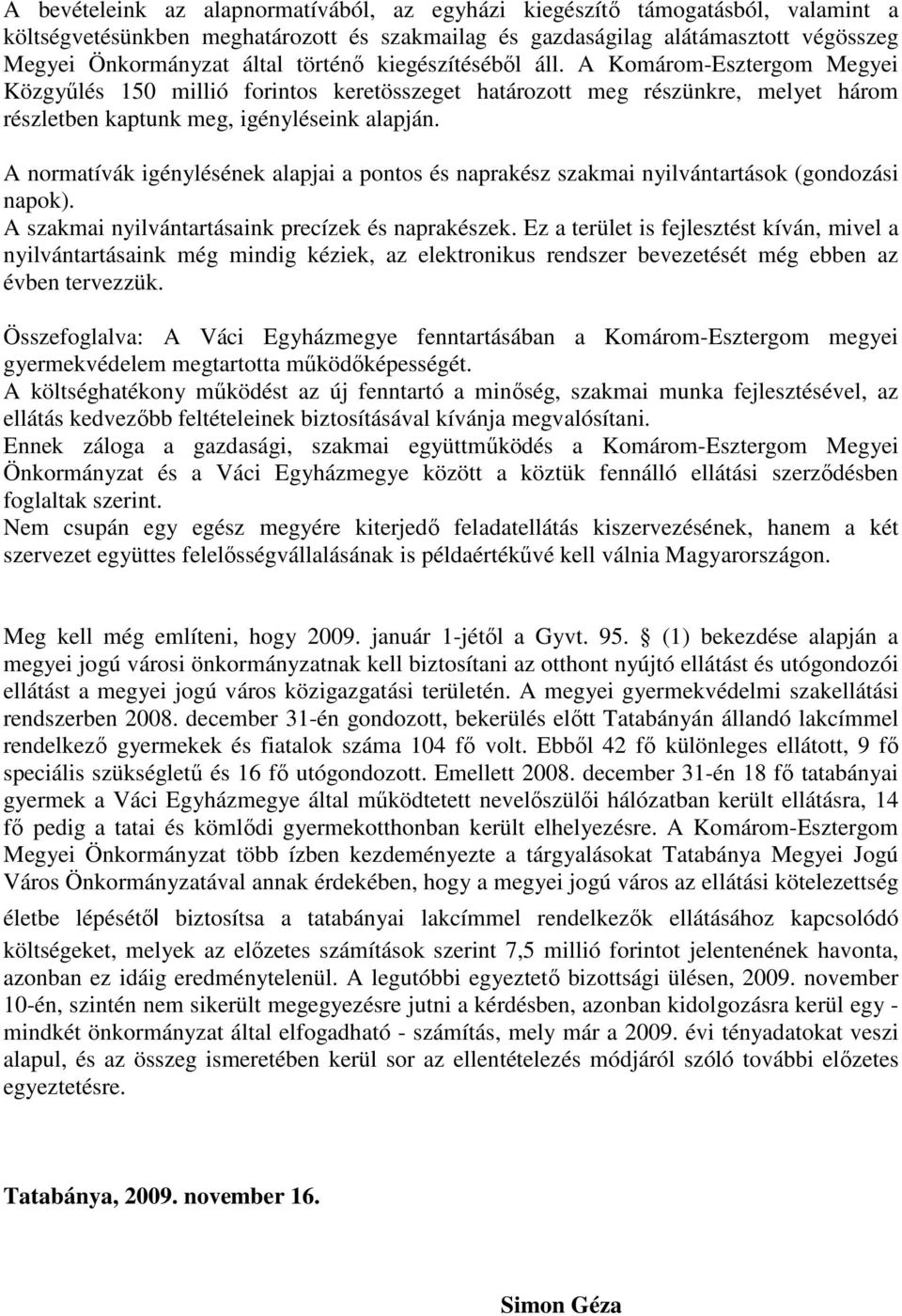 A normatívák igénylésének alapjai a pontos és naprakész szakmai nyilvántartások (gondozási napok). A szakmai nyilvántartásaink precízek és naprakészek.