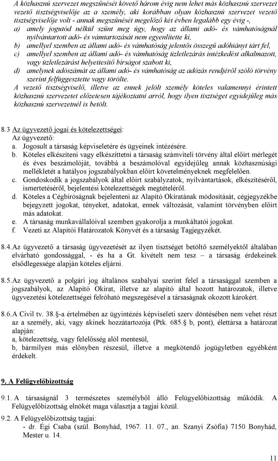 szemben az állami adó és vámhatóság jelentős összegű adóhiányt tárt fel, c) amellyel szemben az állami adó és vámhatóság üzletlezárás intézkedést alkalmazott, vagy üzletlezárást helyettesítő bírságot