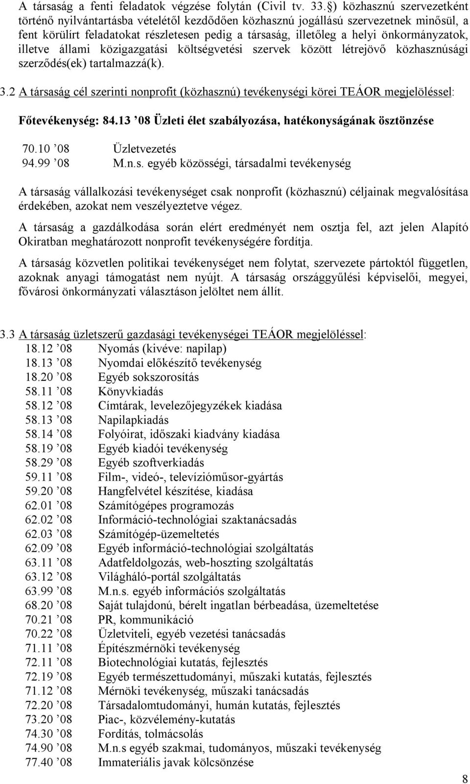 önkormányzatok, illetve állami közigazgatási költségvetési szervek között létrejövő közhasznúsági szerződés(ek) tartalmazzá(k). 3.