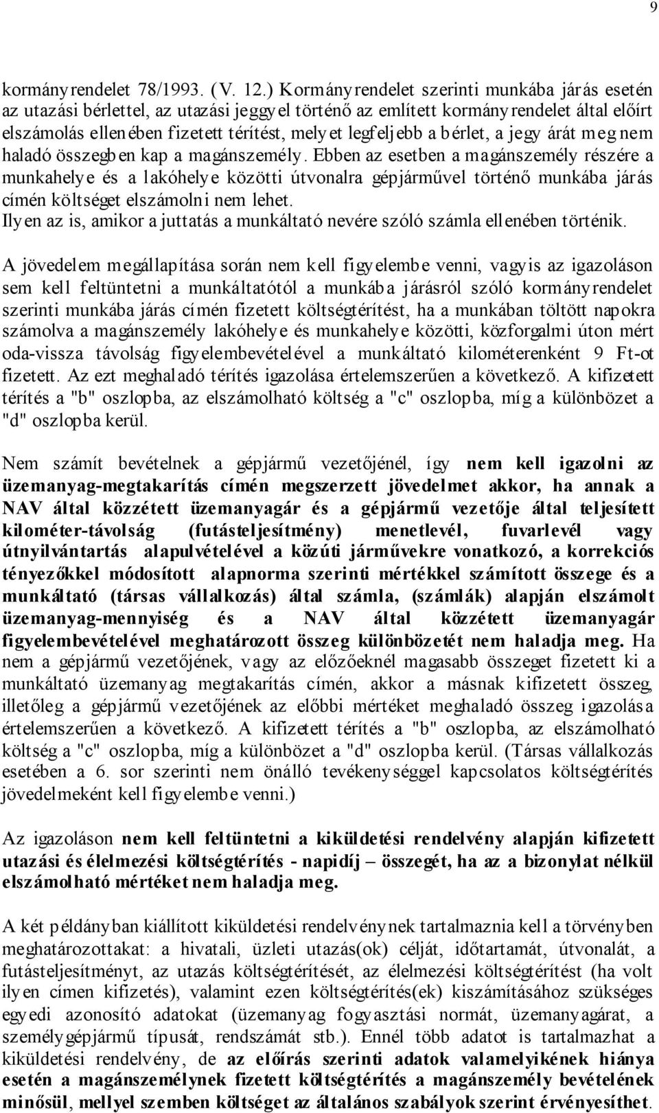 bérlet, a jegy árát meg nem haladó összegben kap a magánszemély.