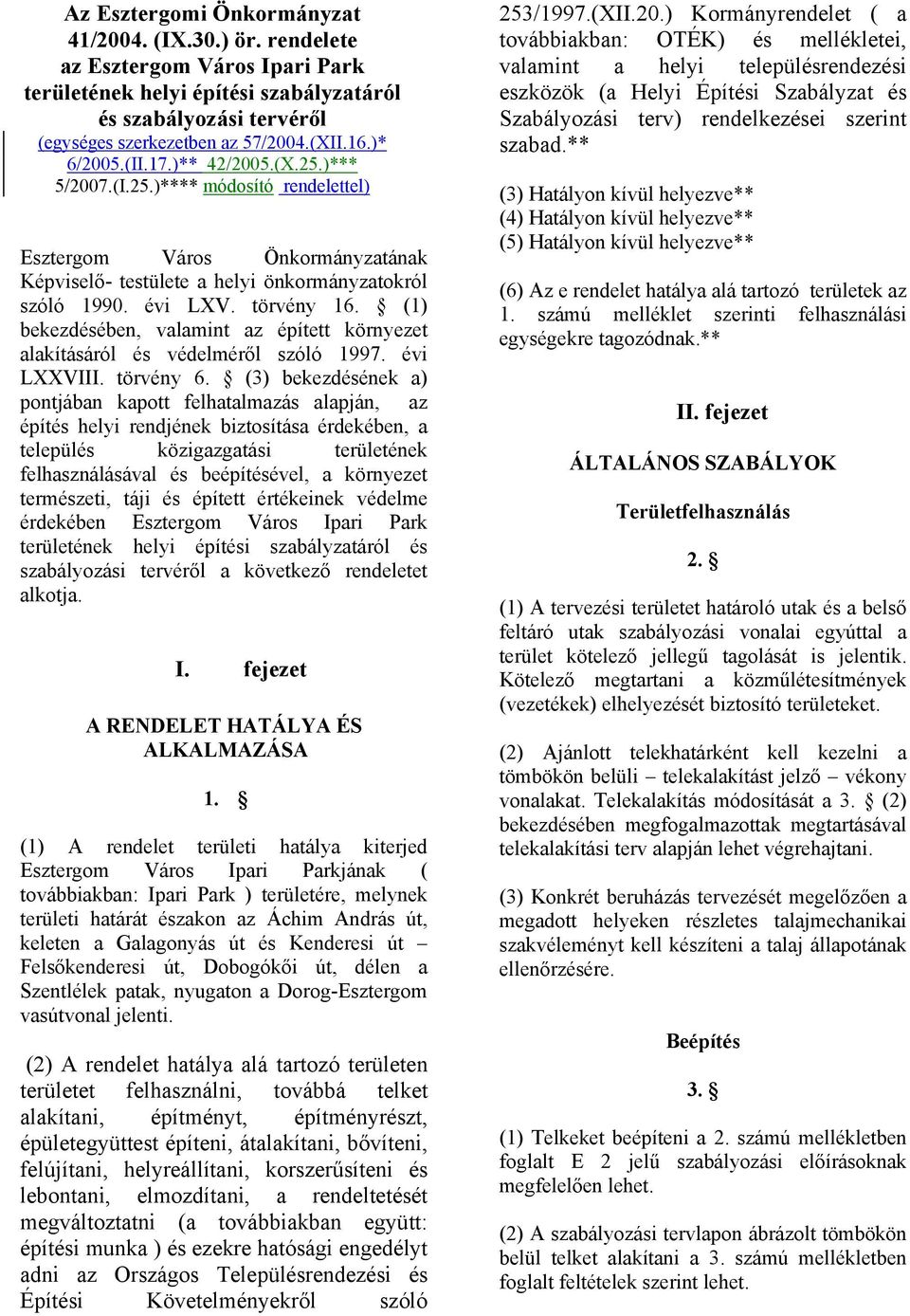 (1) bekezdésében, valamint az épített környezet alakításáról és védelméről szóló 1997. évi LXXVIII. törvény 6.