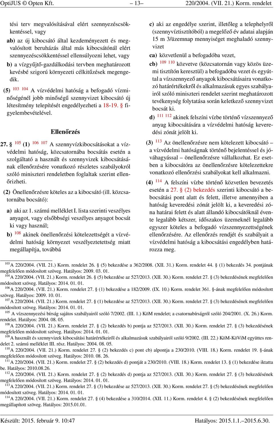 ellensúlyozni lehet, vagy b) a vízgyűjtő-gazdálkodási tervben meghatározott kevésbé szigorú környezeti célkitűzések megengedik.