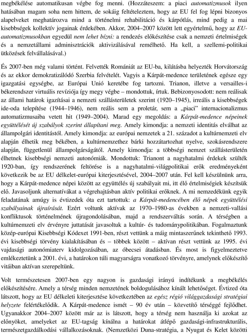 kárpótlás, mind pedig a mai kisebbségek kollektív jogainak érdekében.