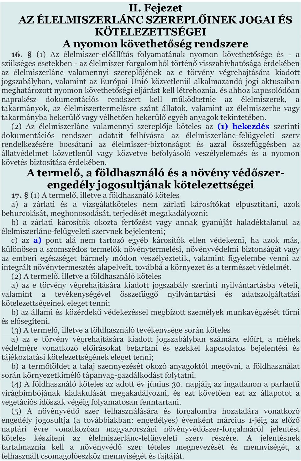 e törvény végrehajtására kiadott jogszabályban, valamint az Európai Unió közvetlenül alkalmazandó jogi aktusaiban meghatározott nyomon követhetőségi eljárást kell létrehoznia, és ahhoz kapcsolódóan