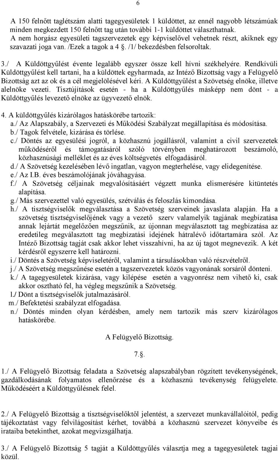 / A Küldöttgyűlést évente legalább egyszer össze kell hívni székhelyére.