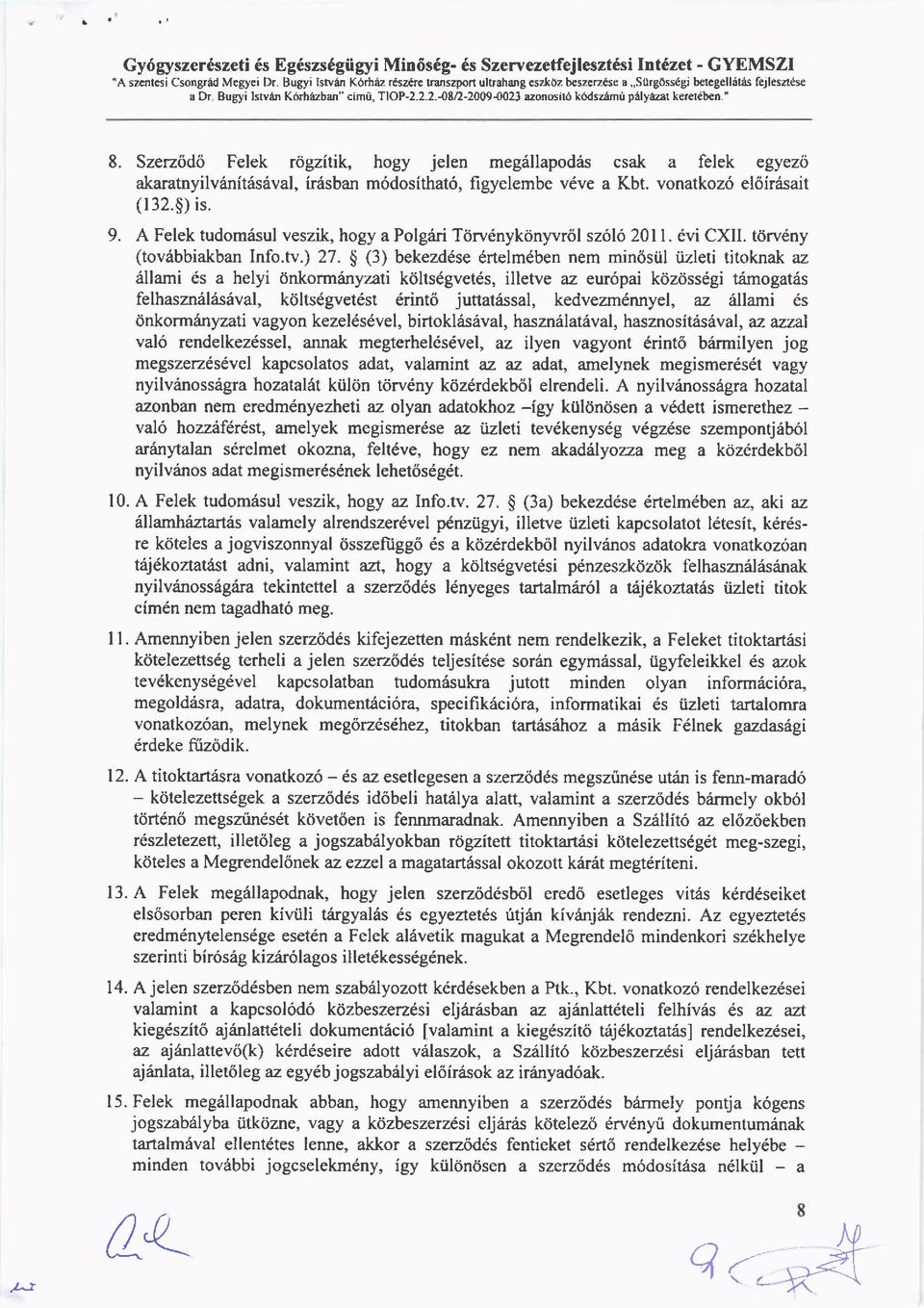 Szerz6d6 Felek rrigzitik, hogy jelen megrillapodris csak a felek egyezo akaratnyilvrilnitrisiival, ir6sban m6dosithat6, figyelembe v6ve a Kbt. vonatkoz6 el6irrisait (132.9) is. 9.