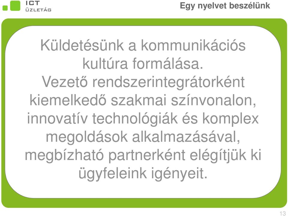 szolgáltatások innovatív technológiák és komplex Speciális megoldások közép- és nagyvállalatok, illetve az állami intézmények