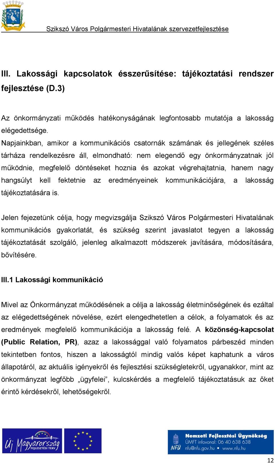 végrehajtatnia, hanem nagy hangsúlyt kell fektetnie az eredményeinek kommunikációjára, a lakosság tájékoztatására is.