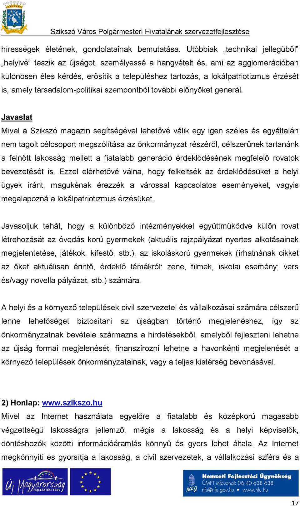 amely társadalom-politikai szempontból további előnyöket generál.