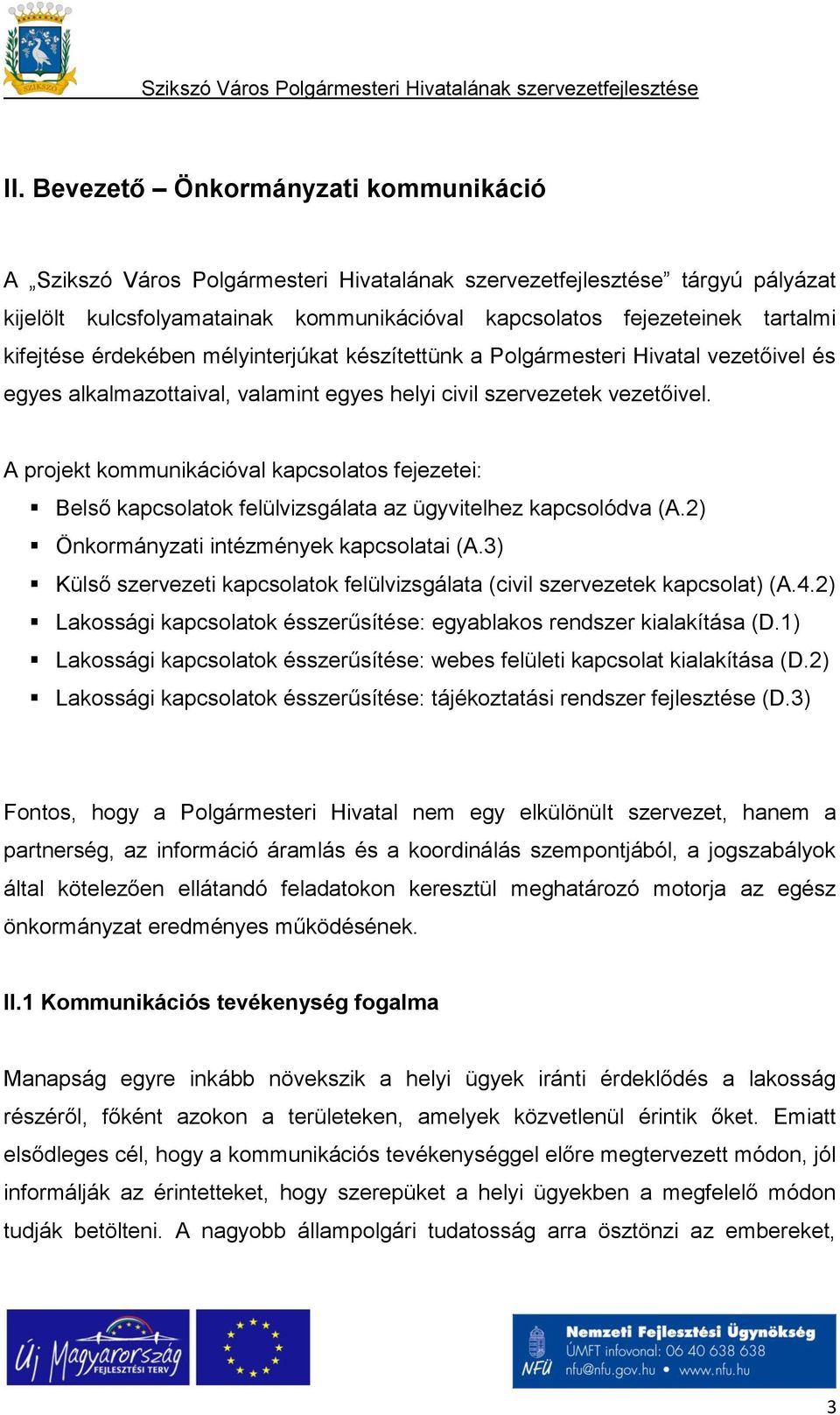 A projekt kommunikációval kapcsolatos fejezetei: Belső kapcsolatok felülvizsgálata az ügyvitelhez kapcsolódva (A.2) Önkormányzati intézmények kapcsolatai (A.