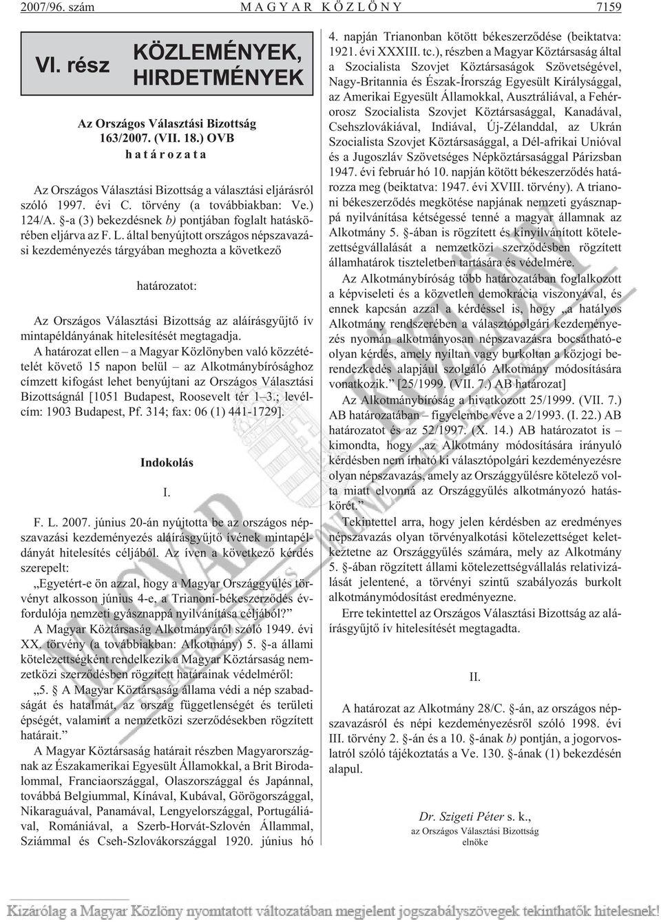 -a (3) be kez dés nek b) pont já ban fog lalt ha tás kö - ré ben el jár va az F. L.