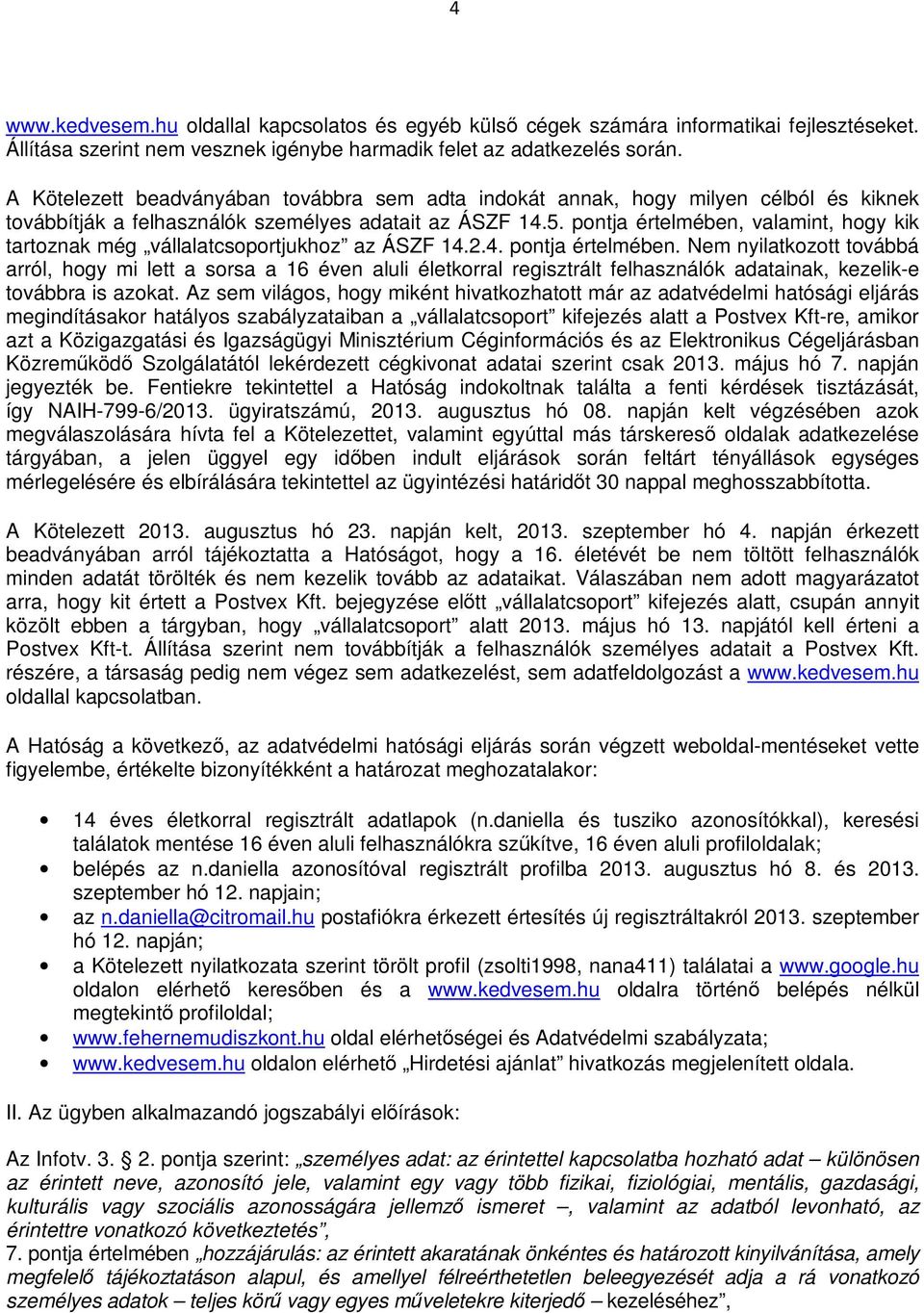 pontja értelmében, valamint, hogy kik tartoznak még vállalatcsoportjukhoz az ÁSZF 14.2.4. pontja értelmében.