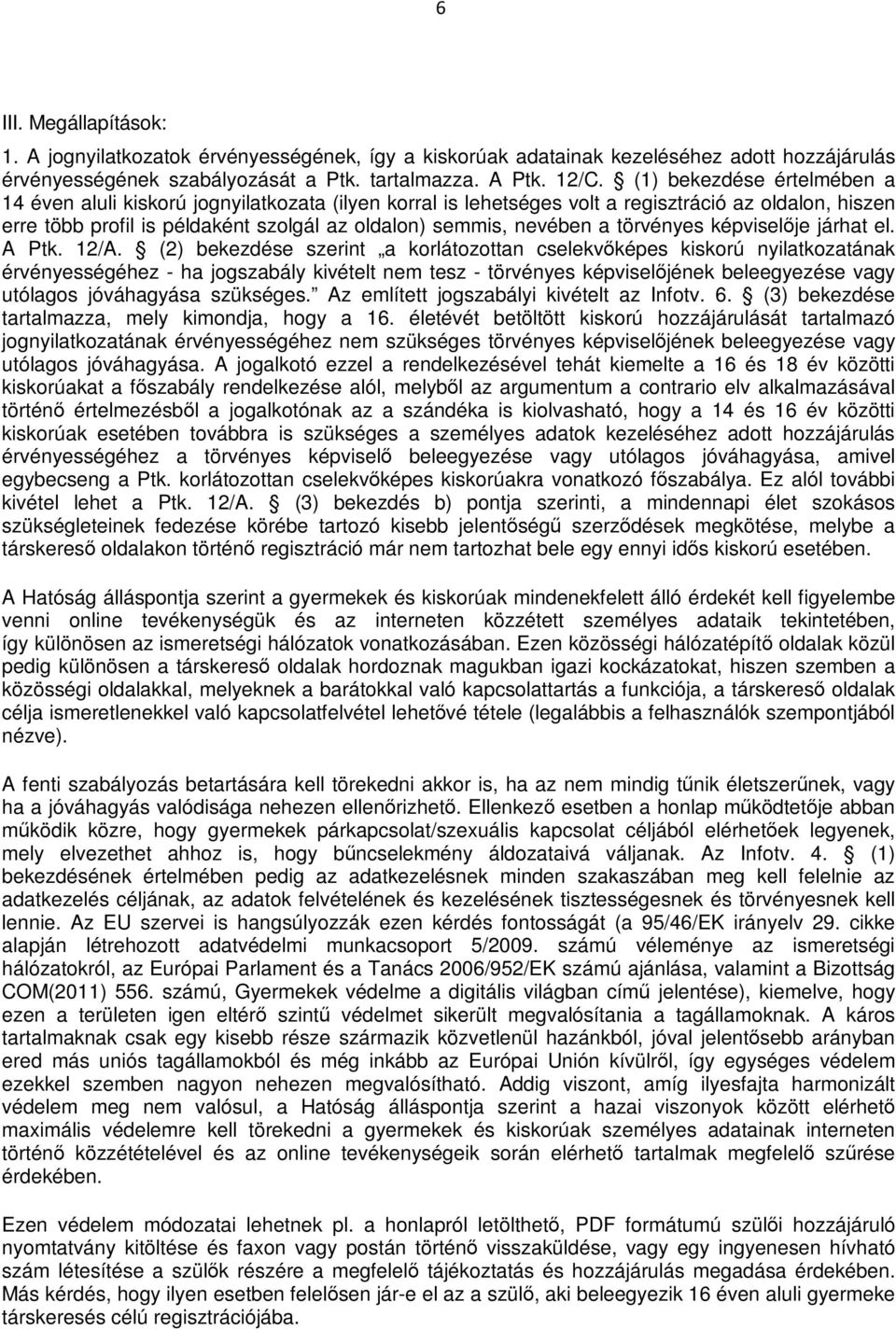 törvényes képviselője járhat el. A Ptk. 12/A.