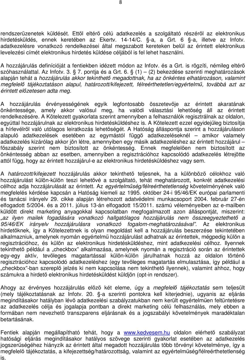 A hozzájárulás definícióját a fentiekben idézett módon az Infotv. és a Grt. is rögzíti, némileg eltérő szóhasználattal. Az Infotv. 3. 7. pontja és a Grt. 6.