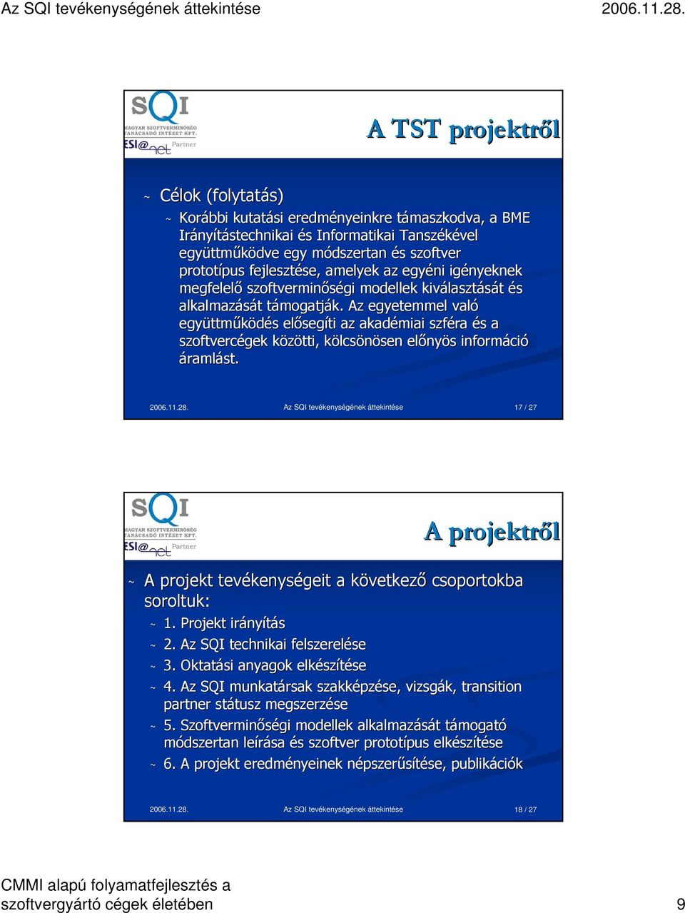 Az egyetemmel való együttm ttműködés s előseg segíti az akadémiai szféra és s a szoftvercégek közötti, k kölcsk lcsönösen sen előny nyös s informáci ció áramlást. 2006.11.28.