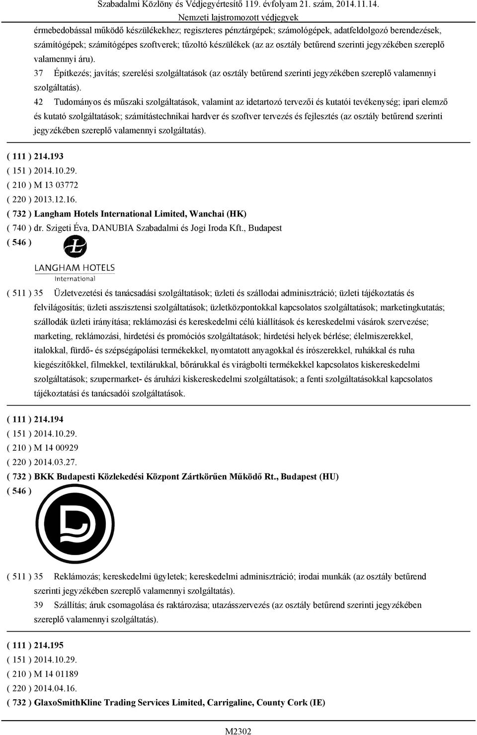 42 Tudományos és műszaki szolgáltatások, valamint az idetartozó tervezői és kutatói tevékenység; ipari elemző és kutató szolgáltatások; számítástechnikai hardver és szoftver tervezés és fejlesztés